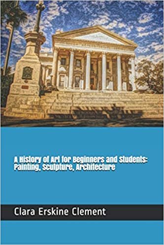 A History Of Art For Beginners and Students: Painting, Sculpture, Architecture indir