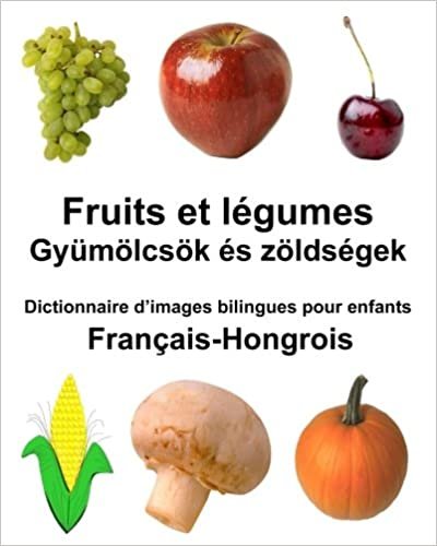 Français-Hongrois Fruits et legumes Dictionnaire d’images bilingues pour enfants (FreeBilingualBooks.com)