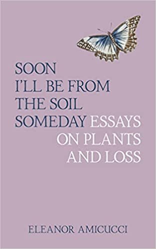 تحميل Soon I&#39;ll Be from the Soil Someday: Essays on Plants and Loss