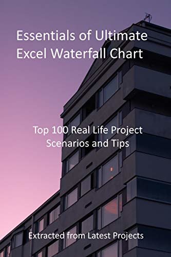 ダウンロード  Essentials of Ultimate Excel Waterfall Chart: Top 100 Real Life Project Scenarios and Tips : Extracted from Latest Projects (English Edition) 本