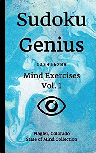 Sudoku Genius Mind Exercises Volume 1: Flagler, Colorado State of Mind Collection