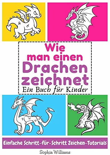 Wie man einen Drachen zeichnet : Ein Buch für Kinder Einfache Schritt-für-Schritt Zeichen-Tutorials (German Edition) ダウンロード