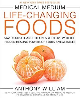 Medical Medium Life-Changing Foods: Save Yourself and the Ones You Love with the Hidden Healing Powers of Fruits & Vegetables (English Edition)