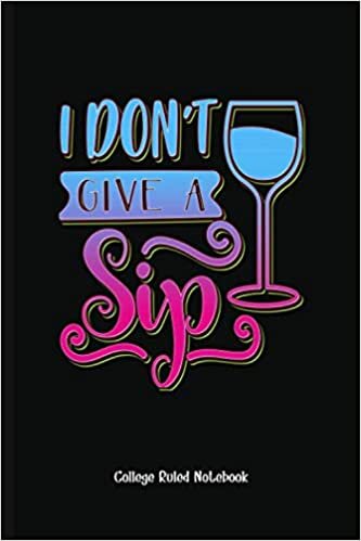 indir Gag Gift I Don&#39;T Give A Sip: College Ruled Notebook (6x9 100 Pages) Gift for Colleagues, Friends and Family