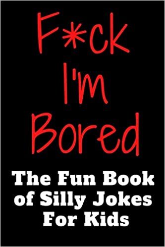 F*ck I'm Bored ! The Fun Book of Silly Jokes For Kids indir