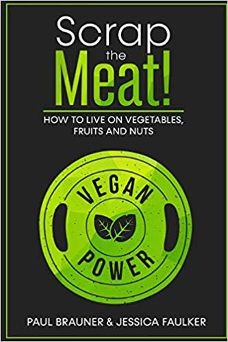 اقرأ Vegan Power - Scrap The Meat!: How to Live on Vegetables, Fruits & Nuts الكتاب الاليكتروني 