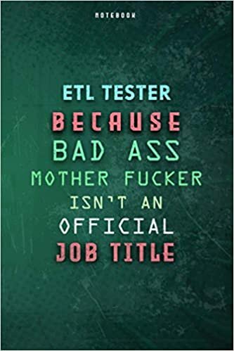 indir Etl Tester Because Bad Ass Mother F*cker Isn&#39;t An Official Job Title Lined Notebook Journal Gift: To Do List, Over 100 Pages, 6x9 inch, Weekly, Planner, Daily Journal, Gym, Paycheck Budget