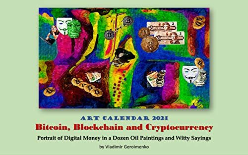ダウンロード  Art Calendar 2021: Bitcoin, Blockchain and Cryptocurrency: Portrait of Digital Money in a Dozen Oil Paintings and Witty Sayings (VG Art Series) (English Edition) 本