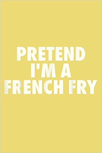 Lazy Halloween Costume Pretend I M A French Fry: Notebook Planner - 6x9 inch Daily Planner Journal, To Do List Notebook, Daily Organizer, 114 Pages indir