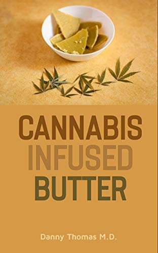 ダウンロード  Cannabis Infused Butter: A Complete Guide on how to make marijuana infused treats, cannabutter and edibles (English Edition) 本