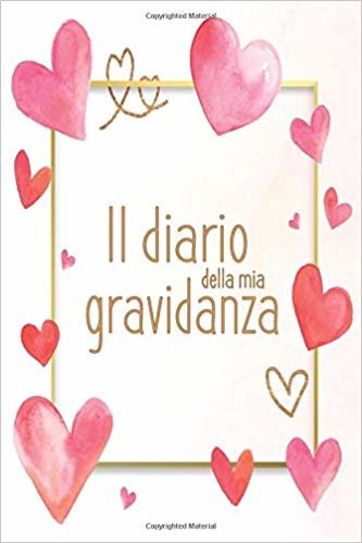 Il diario della mia gravidanza: Il diario della mia gravidanza (Italian Edition)