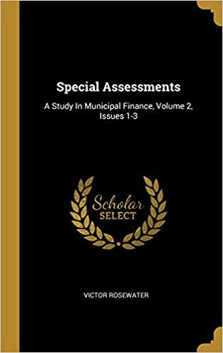 تحميل Special Assessments: A Study In Municipal Finance, Volume 2, Issues 1-3