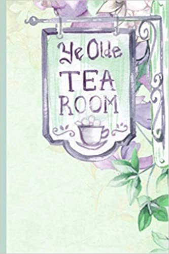ダウンロード  Ye Olde Tea Room: Tea Lovers Journal Notebook 本