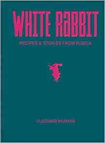 ダウンロード  Vladimir Mukhin: White Rabbit: Recipes & Stories from Russia 本
