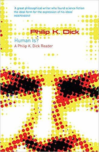 Human Is?: A Philip K. Dick Reader (GOLLANCZ S.F.) indir