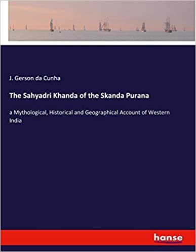 The Sahyadri Khanda of the Skanda Purana: a Mythological, Historical and Geographical Account of Western India