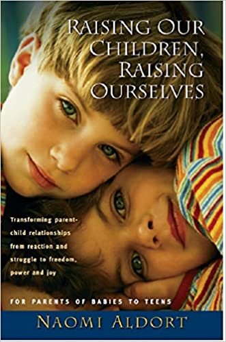 تحميل Raising Our Children, Raising Ourselves: Transforming parent-child relationships from reaction and struggle to freedom, power and joy