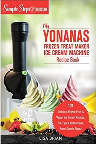  بدون تسجيل ليقرأ My Yonanas Frozen Treat Maker Soft Serve Ice Cream Machine Recipe Book, a Simple Steps Brand Cookbook: 101 Delicious Frozen Fruit & Vegan Ice Cream Recipes, Pro Tips & Instructions from Simple Steps!