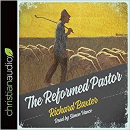 The Reformed Pastor: A Pattern for Personal Growth and Ministry