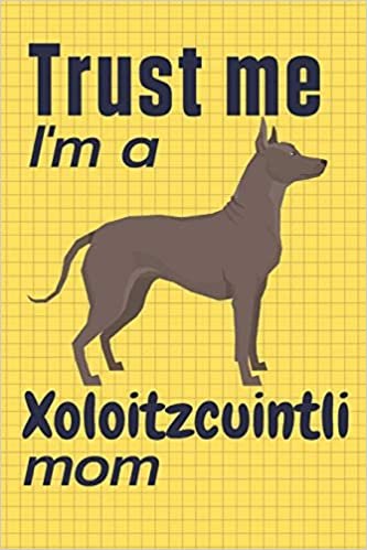 تحميل Trust me, I&#39;m a Xoloitzcuintli mom: For Xoloitzcuintli Dog Fans