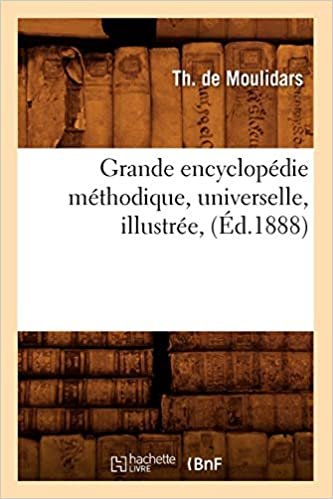 Grande encyclopédie méthodique, universelle, illustrée, (Éd.1888) (Arts) indir