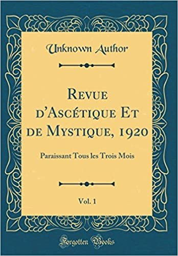Revue d'Asc¿que Et de Mystique, 1920, Vol. 1: Paraissant Tous les Trois Mois (Classic Reprint) indir