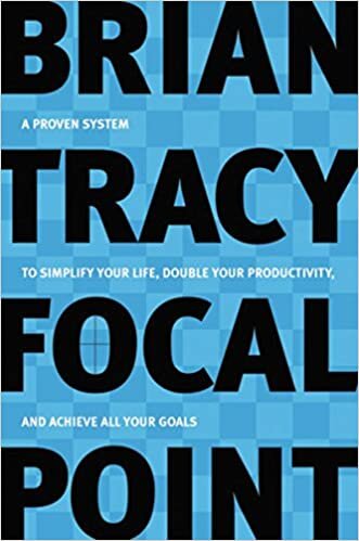 Focal Point: A Proven System To Simplify Your Life, Double Your Productivity, And Achieve All Your Goals