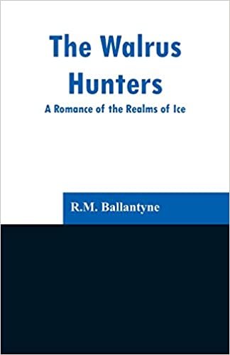 The Walrus Hunters: A Romance of the Realms of Ice indir