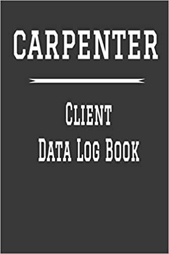 Carpenter Client Data Log Book: 6” x 9” Carpenter Home Repairs Tracking Address & Appointment Book with A to Z Alphabetic Tabs to Record Personal Customer Information | Polish cover (157 Pages) indir