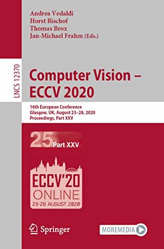 Computer Vision – ECCV 2020: 16th European Conference, Glasgow, UK, August 23–28, 2020, Proceedings, Part XXV (Lecture Notes in Computer Science Book 12370) (English Edition) ダウンロード
