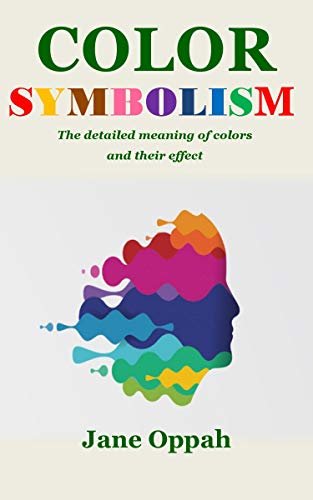 ダウンロード  COLOR SYMBOLISM : The detailed meaning of colors and their effect (English Edition) 本