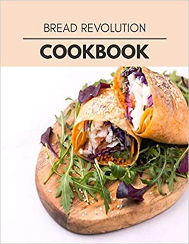 ダウンロード  Bread Revolution Cookbook: Live Long With Healthy Food, For Loose weight Change Your Meal Plan Today 本