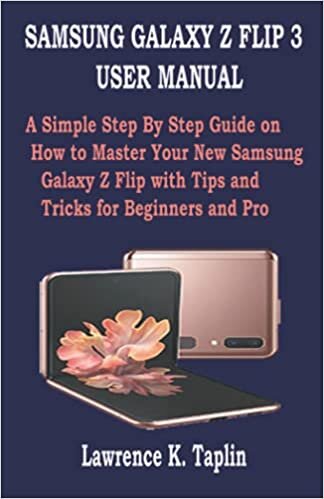 SAMSUNG GALAXY Z FLIP 3 USER MANUAL: A Simple Step By Step Guide on How to Master Your New Samsung Galaxy Z Flip with Tips and Tricks for Beginners and Pro indir