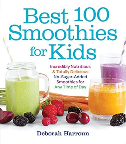 Best 100 Smoothies for Kids: Incredibly Nutritious and Totally Delicious No-Sugar-Added Smoothies for Any Time of Day indir