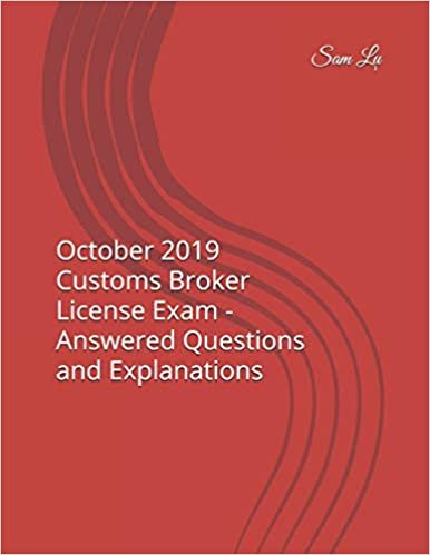 تحميل October 2019 Customs Broker License Exam - Answered Questions and Explanations