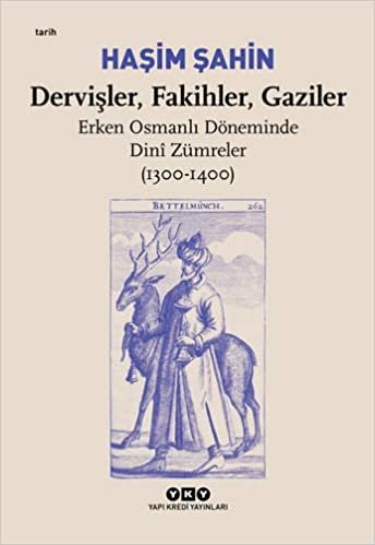 Dervişler, Fakihler, Gaziler: Erken Osmanlı Döneminde Dini Zümreler (1300-1400) indir