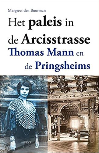 Het paleis in de Arcisstrasse: Thomas Mann en de Pringheims: Thomas Mann en de Pringsheims