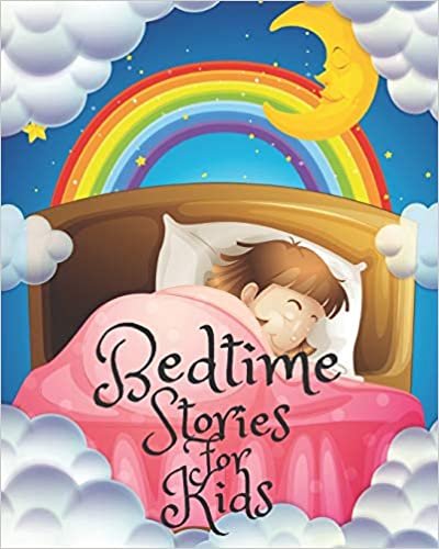 Bedtime Stories for Kids: Short Bedtime Stories For Children Ages 4-11- Fables and Fairy Talesto Help Children and Toddlers Fall Asleep Fast and Have a Peaceful Sleeping and Thrive