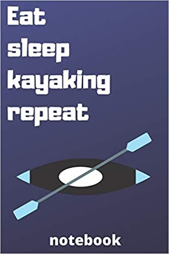 تحميل eat sleep kayaking repeat notebook: Gifts for kayaking player