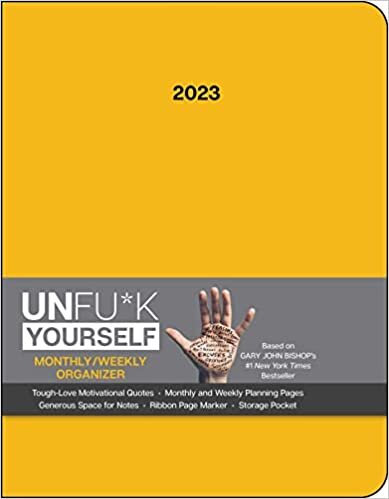 Unfu*k Yourself 12-Month 2023 Monthly/Weekly Planner Calendar: Get Out of Your Head and Into Your Life