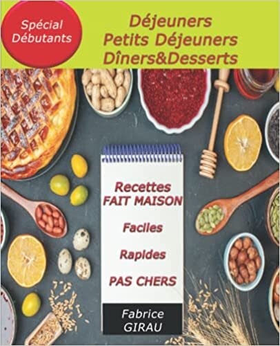 تحميل Livre de Recettes Fait Maison: Des Menus Pour Toute la Journée: Petits Déjeuners, Déjeuners, Dîners, Desserts. (French Edition)