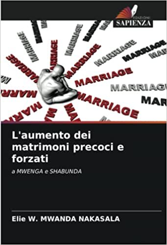 تحميل L&#39;aumento dei matrimoni precoci e forzati: a MWENGA e SHABUNDA (Italian Edition)