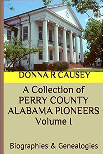 تحميل A Collection of PERRY COUNTY ALABAMA PIONEERS Volume 1: Biographies &amp; Genealogies