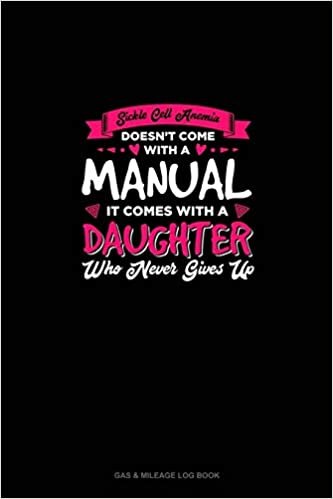 اقرأ Sickle Cell Anemia Doesn't Come With A Manual It Comes With A Daughter Who Never Gives Up: Gas & Mileage Log Book الكتاب الاليكتروني 