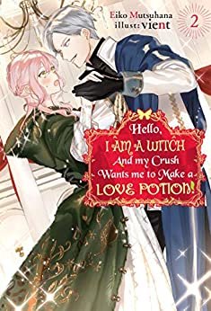 Hello, I am a Witch and my Crush Wants me to Make a Love Potion! Vol. 2 (English Edition)