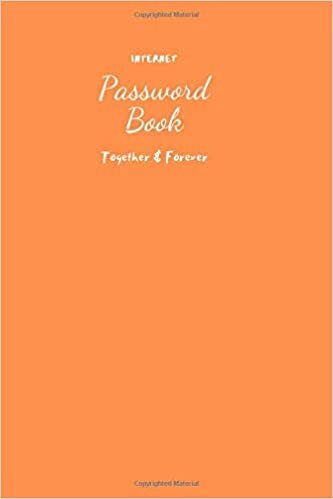 Password Book: Together & Forever V.3.06 Journal Password Log book To Protect Usernames Internet Password Book The Personal Internet Address & Password Logbook Size 6 x 9 Inch , 80 Pages