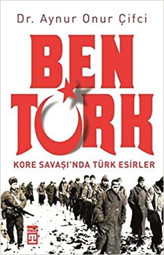 Ben Türk: Kore Savaşında Türk Esirler indir