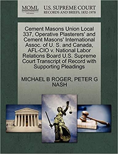 Cement Masons Union Local 337, Operative Plasterers' and Cement Masons' International Assoc. of U. S. and Canada, AFL-CIO v. National Labor Relations ... of Record with Supporting Pleadings indir