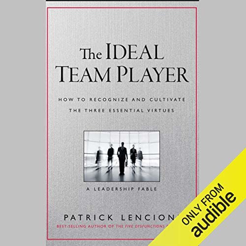 The Ideal Team Player: How to Recognize and Cultivate the Three Essential Virtues: A Leadership Fable ダウンロード