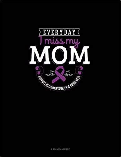 تحميل Everyday I Miss My Mom Support Alzheimer&#39;s Disease Awareness: 3 Column Ledger